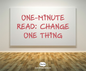 One-Minute Read - Change One Thing