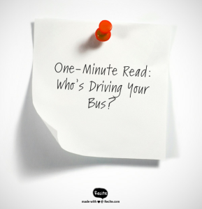 One-Minute Read - Who’s Driving Your Bus