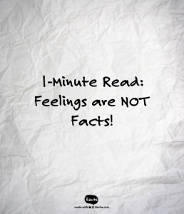 1 minute read - feelings are not facts