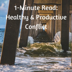 1-MINUTE READ- Healthy & productive conflict