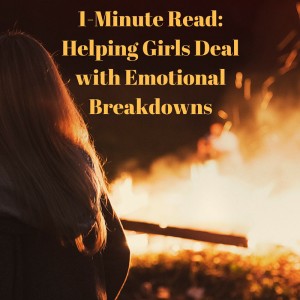 1-Minute Read- Helping Girls Deal with Emotional Breakdowns