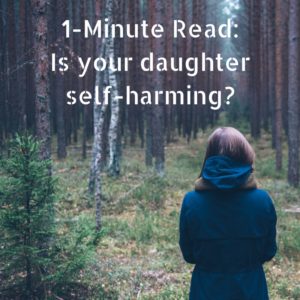 1-Minute Read- Is your daughter self-harming-